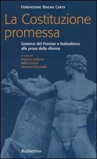 La costituzione promessa. Governo del premier e federalismo alla prova della riforma  - Libro Rubbettino 2004 | Libraccio.it