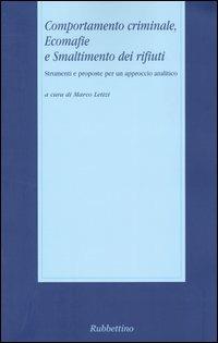 Comportamento criminale, ecomafie e smaltimento dei rifiuti. Strumenti e proposte per un approccio analitico  - Libro Rubbettino 2004, Università | Libraccio.it
