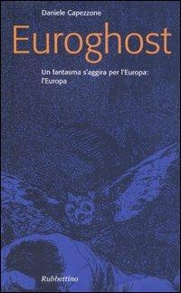 Euroghost. Un fantasma s'aggira per l'Europa: l'Europa - Daniele Capezzone - Libro Rubbettino 2004, Problemi aperti | Libraccio.it