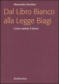Dal Libro Bianco alla Legge Biagi. Come cambia il lavoro - Alessandra Servidori - Libro Rubbettino 2004, Focus | Libraccio.it