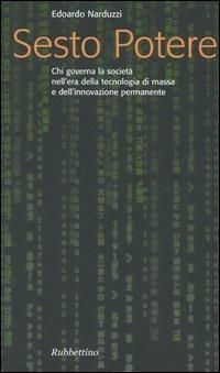 Sesto potere. Chi governa la società all'epoca della tecnologia di massa e dell'innovazione permanente - Edoardo Narduzzi - Libro Rubbettino 2004, Problemi aperti | Libraccio.it