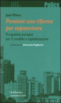 Pensioni: una riforma per sopravvivere. Prospettive europee per il modello a capitalizzazione - José Piñera - Libro Rubbettino 2004, Policy | Libraccio.it