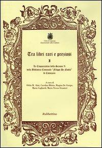Tra libri rari e preziosi. Le cinquecentine della sezione N della Biblioteca comunale «Filippo De Nobili» di Catanzaro  - Libro Rubbettino 2004, Varia | Libraccio.it