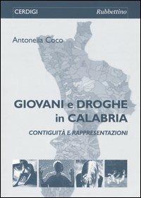 Giovani e droghe in Calabria. Contiguità e rappresentazioni - Antonella Coco - Libro Rubbettino 2004, Cerdigi | Libraccio.it