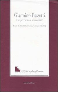 Giannino Bassetti. L'imprenditore raccontato  - Libro Rubbettino 2004, La memoria dell'impresa | Libraccio.it