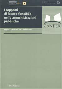 I rapporti di lavoro flessibile nelle amministrazioni pubbliche  - Libro Rubbettino 2004, Analisi e strumenti per l'innovazione | Libraccio.it