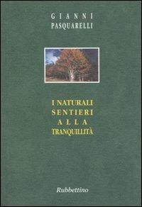 I naturali sentieri alla tranquillità - Gianni Pasquarelli - Libro Rubbettino 2004, I piccoli scarabei | Libraccio.it