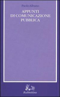 Appunti di comunicazione pubblica - Paolo Albano - Libro Rubbettino 2004 | Libraccio.it