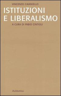 Istituzioni e liberalismo - Vincenzo Caianiello - Libro Rubbettino 2004, Saggi | Libraccio.it