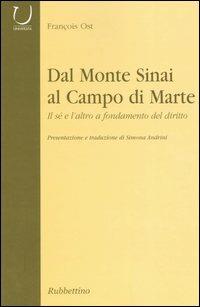 Dal monte Sinai al Campo di Marte. Il sé e l'altro a fondamento del diritto - François Ost - Libro Rubbettino 2004, Università | Libraccio.it