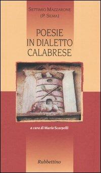 Poesie in dialetto calabrese - Settimio Mazzarone - Libro Rubbettino 2004 | Libraccio.it