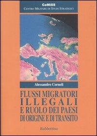 Flussi migratori illegali e ruolo dei paesi di origine e di transito - Alessandro Corneli - Libro Rubbettino 2005 | Libraccio.it