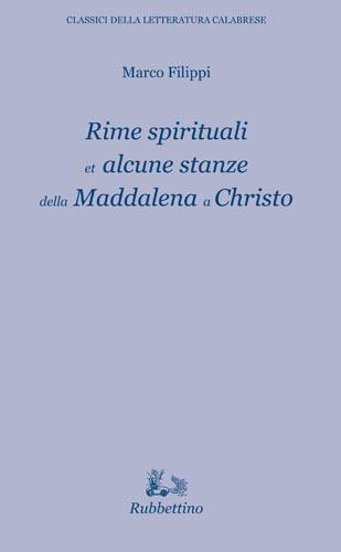 Rime spirituali et alcune stanze della Maddalena a Christo - Marco Filippi - Libro Rubbettino 2017, Classici della letteratura calabrese | Libraccio.it