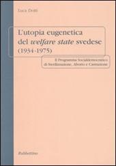 L' utopia eugenetica del welfare state svedese (1934-1975). Il programma socialdemocratico di sterilizzazione, aborto e castrazione