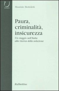 Paura, criminalità, insicurezza. Un viaggio nell'Italia alla ricerca della soluzione - Maurizio Bortoletti - Libro Rubbettino 2005, Università | Libraccio.it