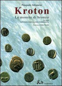 Kroton. Le monete di bronzo-Ta ton Krotoniaton Chalchea nomismata - Pasquale Attianese - Libro Rubbettino 2005 | Libraccio.it