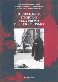 Il Piemonte e Torino alla prova del terrorismo  - Libro Rubbettino 2005 | Libraccio.it
