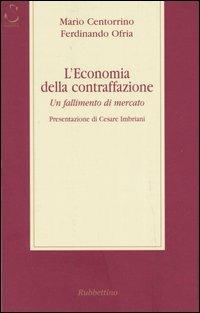 L' economia della contraffazione. Un fallimento di mercato - Mario Centorrino, Ferdinando Ofria - Libro Rubbettino 2005, Mercato, istituzioni, sviluppo | Libraccio.it