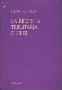 La riforma tributaria e l'IRES - Luigi Ferlazzo Natoli - Libro Rubbettino 2005, Università | Libraccio.it