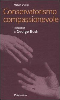 Conservatorismo compassionevole - Marvin Olasky - Libro Rubbettino 2005, Problemi aperti | Libraccio.it