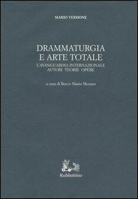 Drammaturgia e arte totale. L'avanguardia internazionale. Autori, teorie, opere - Mario Verdone - Libro Rubbettino 2005, Iride | Libraccio.it