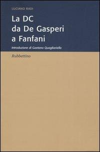 La DC da De Gasperi a Fanfani - Luciano Radi - Libro Rubbettino 2005, Varia | Libraccio.it