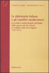 La diplomazia italiana e gli equilibri mediterranei. La politica mediorientale dell'Italia dalla guerra dei Sei Giorni al conflitto dello Yom Kippur. Con CD-ROM