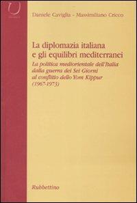 La diplomazia italiana e gli equilibri mediterranei. La politica mediorientale dell'Italia dalla guerra dei Sei Giorni al conflitto dello Yom Kippur. Con CD-ROM - Daniele Caviglia, Massimiliano Cricco - Libro Rubbettino 2005, Università | Libraccio.it