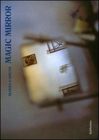 Magic mirror. Ediz. italiana e inglese - Maria Carusi - Libro Rubbettino 2005, Varia | Libraccio.it