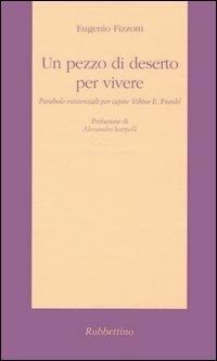 Un pezzo di deserto per vivere. Parabole esistenziali per capire Viktor E. Frankl - Eugenio Fizzotti - Libro Rubbettino 2005, Il colibrì. Varia | Libraccio.it