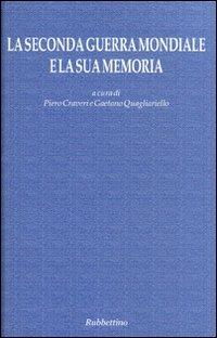 La seconda guerra mondiale e la sua memoria. Atti del Convegno (Napoli, 17-18 settembre 2004)  - Libro Rubbettino 2005, Le ragioni degli storici | Libraccio.it