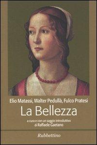 La bellezza - Elio Matassi, Walter Pedullà, Fulco Pratesi - Libro Rubbettino 2005 | Libraccio.it