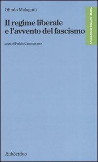 Il regime liberale e l'avvento del fascismo - Olindo Malagodi - Libro Rubbettino 2005, Fondazione Luigi Einaudi | Libraccio.it