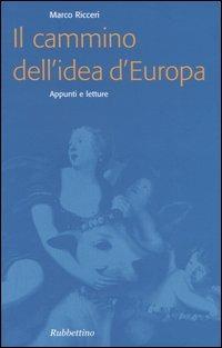 Il cammino dell'idea d'Europa. Appunti e letture - Marco Ricceri - Libro Rubbettino 2005, Problemi aperti | Libraccio.it