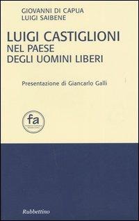 Luigi Castiglioni nel paese degli uomini liberi - Giovanni Di Capua, Luigi Saibene - Libro Rubbettino 2005, Fondazione Ambrosius | Libraccio.it