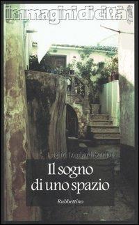 Il sogno di uno spazio. Itinerari ideali e traiettorie simboliche nella società contemporanea - Luigi Maria Lombardi Satriani - Libro Rubbettino 2005, Immagini di città | Libraccio.it