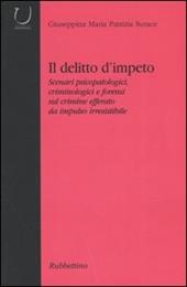 Il delitto d'impeto. Scenari psicopatologici, crimonologici e forensi sul crimine efferato da impulso irresistibile