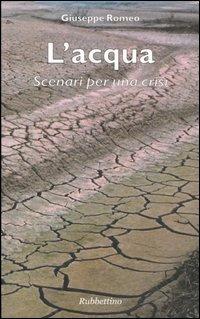 L' acqua. Scenari per una crisi - Giuseppe Romeo - Libro Rubbettino 2005 | Libraccio.it