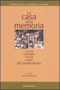 La casa della memoria. La casa, la famiglia, i ricordi, il paese di Corrado Alvaro  - Libro Rubbettino 2005, Quaderni della Fondazione Corrado Alvaro | Libraccio.it