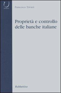 Proprietà e controllo delle banche italiane - Francesco Trivieri - Libro Rubbettino 2005, Università | Libraccio.it