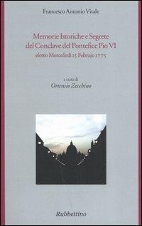 Memorie istoriche e segrete del conclave del pontefice Pio VI eletto mercoledì 15 febrajo 1775 - Francesco A. Vitale - Libro Rubbettino 2005, Il colibrì. Varia | Libraccio.it
