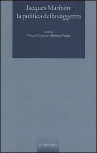 Jacques Maritain: la politica della saggezza  - Libro Rubbettino 2005, Le querce verdi | Libraccio.it
