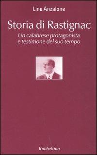 Storia di Rastignac. Un calabrese protagonista e testimone del suo tempo - Lina Anzalone - Libro Rubbettino 2005, Il colibrì. Varia | Libraccio.it