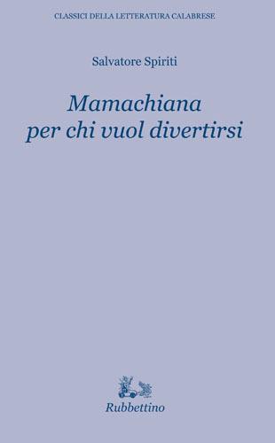 Mamachiana per chi vuol divertirsi - Salvatore Spiriti - Libro Rubbettino 2017, Classici della letteratura calabrese | Libraccio.it