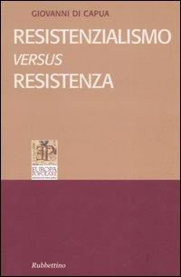 Resistenzialismo versus Resistenza - Giovanni Di Capua - Libro Rubbettino 2005, Quaderni di Europa popolare | Libraccio.it