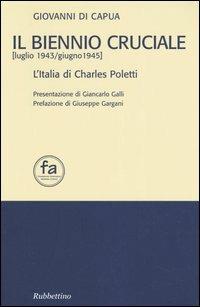 Il biennio cruciale (luglio 1943-giugno 1945). L'Italia di Charles Poletti - Giovanni Di Capua - Libro Rubbettino 2005, Fondazione Ambrosius | Libraccio.it