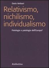 Relativismo, nichilismo, individualismo. Fisiologia o patologia dell'Europa?