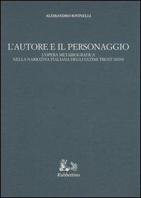 L' autore e il personaggio. L'opera metabiografica nella narrativa italiana degli ultimi trent'anni - Alessandro Iovinelli - Libro Rubbettino 2005, Iride | Libraccio.it