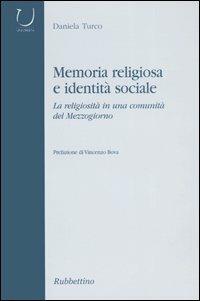 Memoria religiosa e identità sociale. La religiosità in una comunità del Mezzogiorno - Daniela Turco - Libro Rubbettino 2005, Università | Libraccio.it