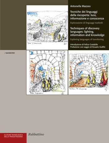 Tecniche dei linguaggi della riscoperta: luce, informazione e conoscenza. Esplorazione di linguaggi trasferiti. Ediz. italiana e inglese - Antonella Mazzeo - Libro Rubbettino 2017, Cultura tecnologica della progettazione | Libraccio.it